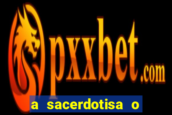 a sacerdotisa o que ele sente por mim